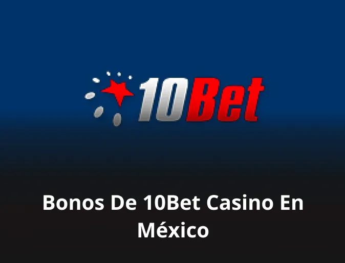 Bonos de 10Bet casino en México
