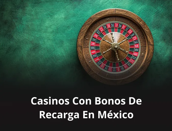 Casinos con bonos de recarga en México
