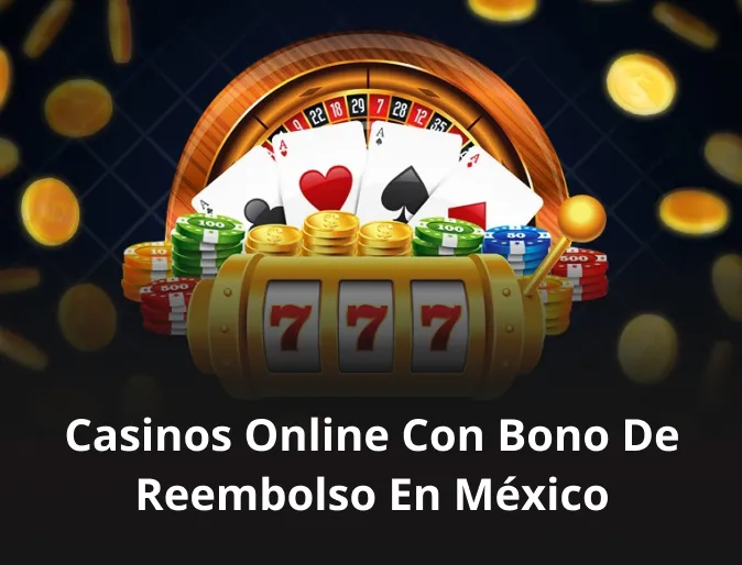 Casinos online con bono de reembolso en México