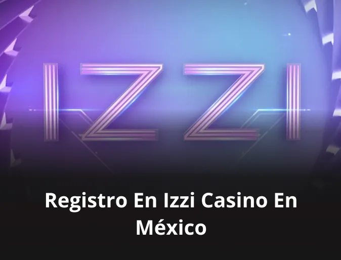 Registro en Izzi casino en México