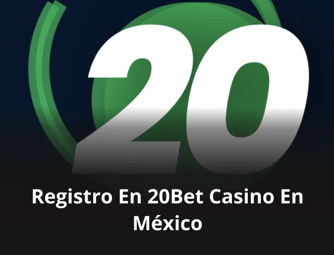 Registro en 20Bet casino en México